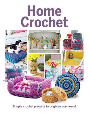 Home Crochet: Simple Crochet Projects to Brighten Any Home! by Madden, April