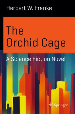 The Orchid Cage: A Science Fiction Novel by Franke, Herbert W.