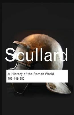 A History of the Roman World: 753 to 146 BC by Scullard, H. H.