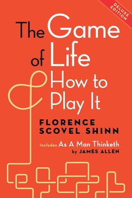 The Game of Life and How to Play It, Deluxe Edition: Includes as a Man Thinketh by James Allen by Shinn, Florence Scovel