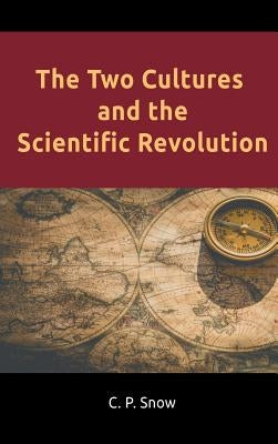 The Two Cultures and the Scientific Revolution by Snow, C. P.