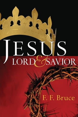 Jesus: Lord & Savior by Bruce, F. F.