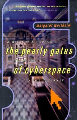 A History of Space: The Pearly Gates from Dante of Cyberspace to the Internet by Wertheim, Margaret