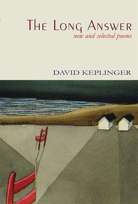 The Long Answer New & Selected Poems by Keplinger, David