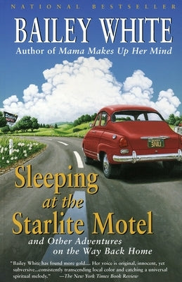 Sleeping at the Starlite Motel: and Other Adventures on the Way Back Home by White, Bailey