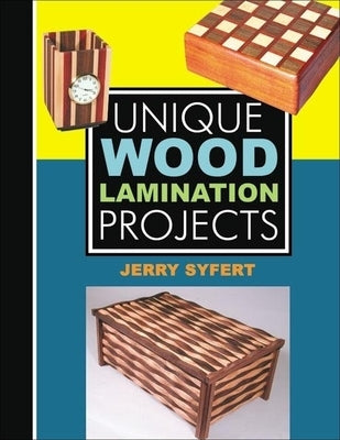 Unique Wood Lamination Projects by Syfert, Jerry