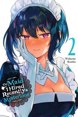 The Maid I Hired Recently Is Mysterious, Vol. 2 by Konbu, Wakame