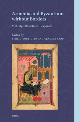 Armenia and Byzantium Without Borders: Mobility, Interactions, Responses by Bonfiglio, Emilio