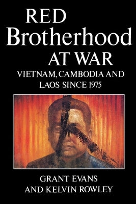 Red Brotherhood at War: Vietnam, Cambodia and Laos Since 1975 by Evans, Grant