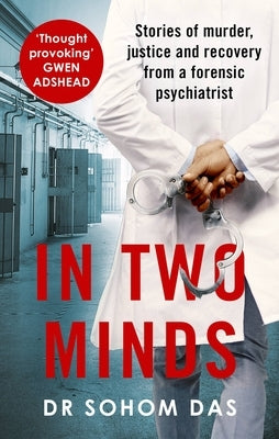 In Two Minds: Stories of Murder, Justice and Recovery from a Forensic Scientist by Das, Sohom