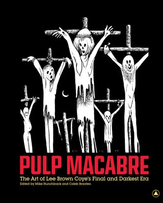 Pulp Macabre: The Art of Lee Brown Coye's Final and Darkest Era by Hunchback, Mike