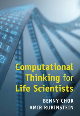 Computational Thinking for Life Scientists by Chor, Benny