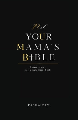 Not Your Mama's Bible (NUMB): A Street-Smart Self-Development Book by Tay, Pasha