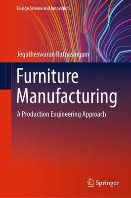 Furniture Manufacturing: A Production Engineering Approach by Ratnasingam, Jegatheswaran