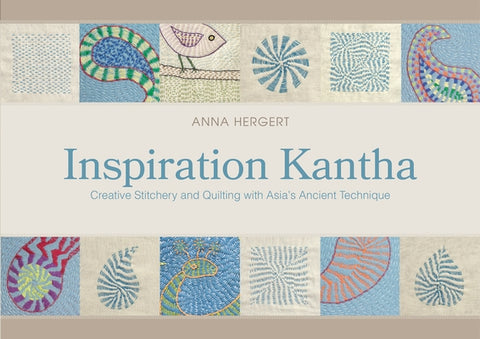 Inspiration Kantha: Creative Stitchery and Quilting with Asia's Ancient Technique by Hergert, Anna