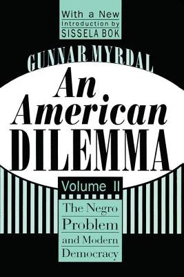 An American Dilemma: The Negro Problem and Modern Democracy, Volume 2 by Myrdal, Gunnar