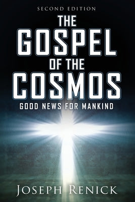 The Gospel of the Cosmos: GOOD NEWS FOR MANKIND 2nd Edition by Renick, Joseph