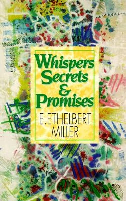 Whispers, Secrets and Promises by Miller, E. Ethelbert