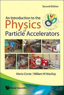 Introduction to the Physics of Particle Accelerators, an (2nd Edition) by Conte, Mario