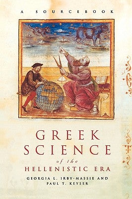 Greek Science of the Hellenistic Era: A Sourcebook by Irby-Massie, Georgia L.