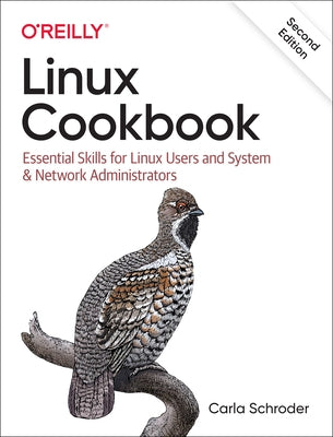 Linux Cookbook: Essential Skills for Linux Users and System & Network Administrators by Schroder, Carla