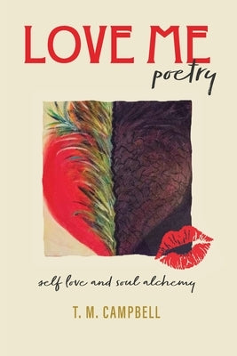 LOVE ME Poetry: Self-Love and Soul Alchemy by Campbell, T. M.