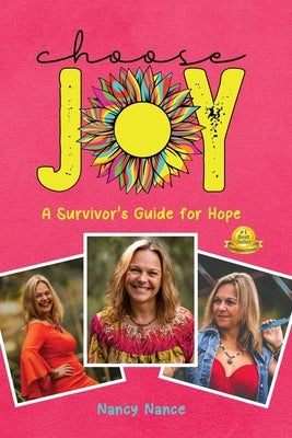 Choose Joy: A Survivor's Guide for Hope by Nance, Nancy