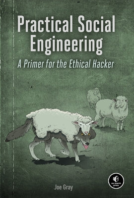 Practical Social Engineering: A Primer for the Ethical Hacker by Gray, Joe