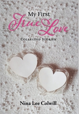 My First True Love: Collected Stories by Colwill, Nina Lee