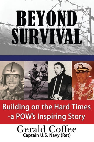 Beyond Survival: Building on the Hard Times - A POW's Inspiring Story by Coffee, Gerald