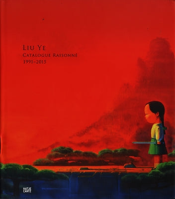 Liu Ye: Catalogue Raisonné by Ye, Liu