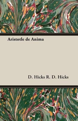 Aristotle de Anima by R. D. Hicks, D. Hicks