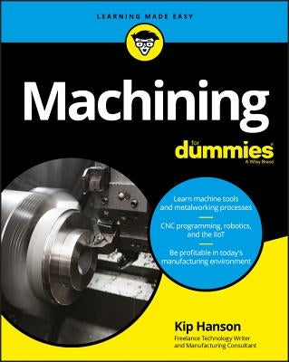 Machining for Dummies by Hanson, Kip