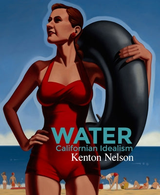 Water: California Idealism by Nelson, Kenton