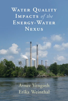 Water Quality Impacts of the Energy-Water Nexus by Vengosh, Avner