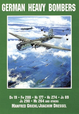 German Heavy Bombers: Do 19, FW 200, He 177, He 274, Ju 89, Ju 290, Me 264 and Others by Dressel, Joachim