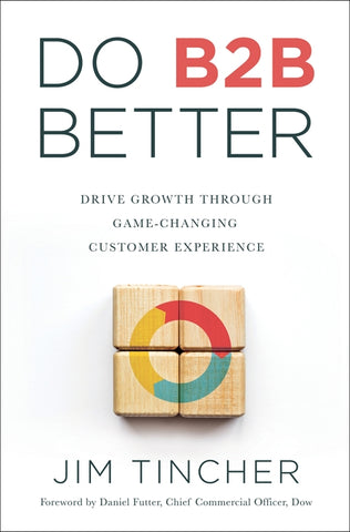 Do B2B Better: Drive Growth Through Game-Changing Customer Experience by Tincher, Jim