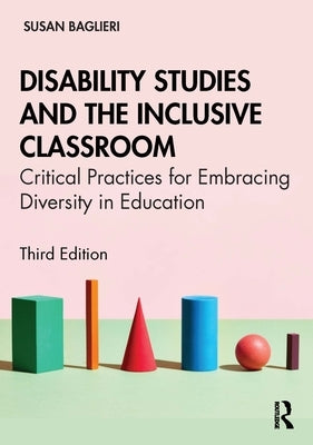 Disability Studies and the Inclusive Classroom: Critical Practices for Embracing Diversity in Education by Baglieri, Susan