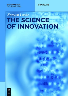 The Science of Innovation: A Comprehensive Approach for Innovation Management by LÃ¶hr, Karsten