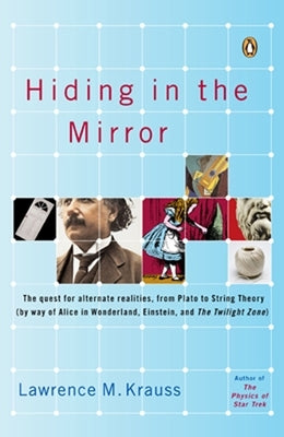 Hiding in the Mirror: The Quest for Alternate Realities, from Plato to String Theory (by way of Alice in Wonderland, Einstein, and The Twili by Krauss, Lawrence M.