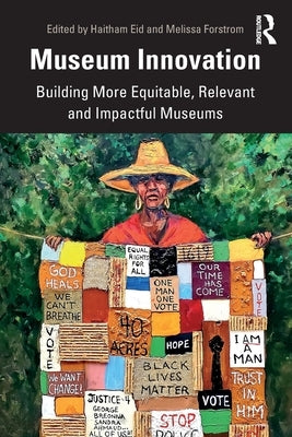 Museum Innovation: Building More Equitable, Relevant and Impactful Museums by Eid, Haitham