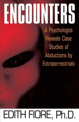 Encounters: A Psychologist Reveals Case Studies of Abductions by Extraterrestrials by Fiore, Edith