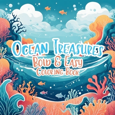 Ocean Treasures Bold & Easy Coloring Book by Bowser, Scott E.