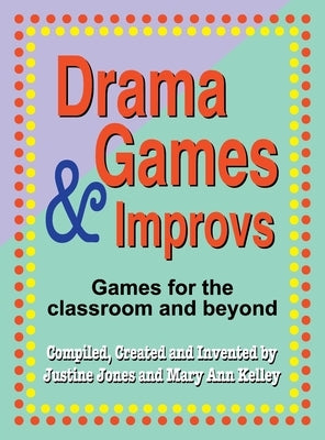 Drama Games and Improvs: Games for the Classroom and Beyond by Jones, Justine