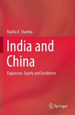 India and China: Expansion, Equity and Excellence by Sharma, Kavita A.