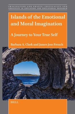 Islands of the Emotional and Moral Imagination: A Journey to Your True Self by A. Clark, Barbara