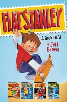 Flat Stanley 4 Books in 1!: Flat Stanley, His Original Adventure; Stanley, Flat Again!; Stanley in Space; Stanley and the Magic Lamp by Brown, Jeff