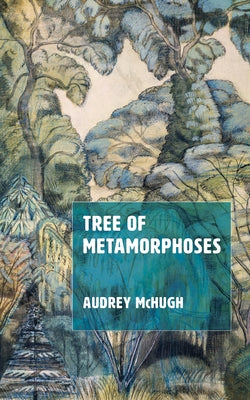 Tree of Metamorphoses by McHugh, Audrey