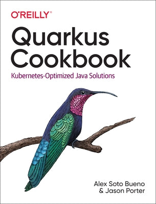 Quarkus Cookbook: Kubernetes-Optimized Java Solutions by Bueno, Alex