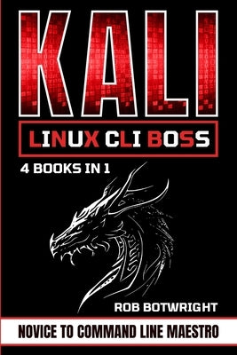 Kali Linux CLI Boss: Novice To Command Line Maestro by Botwright, Rob